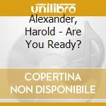 Alexander, Harold - Are You Ready? cd