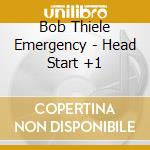 Bob Thiele Emergency - Head Start +1 cd