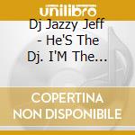 Dj Jazzy Jeff - He'S The Dj. I'M The Rapper (Expanded Edition) (2 Cd) cd