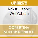 Nekst - Kabe Wo Yaburu cd