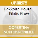 Dokkoise House - Pilotis Grow cd