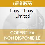 Foxy - Foxy: Limited cd musicale di Foxy