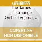 The James L'Estraunge Orch - Eventual Reality cd