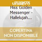 Hiss Golden Messenger - Hallelujah Anyhow cd