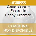 Daniel Seven - Electronic Happy Dreamer cd