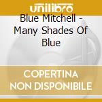 Blue Mitchell - Many Shades Of Blue cd musicale di Blue Mitchell