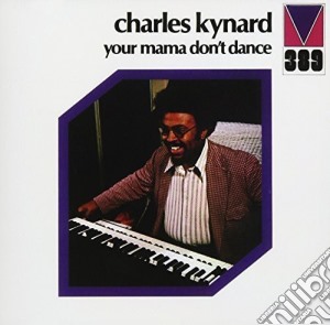 Charles Kynard - Your Mama Don't Dance cd musicale di Kynard, Charles