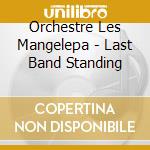 Orchestre Les Mangelepa - Last Band Standing cd
