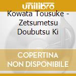 Kowata Tousuke - Zetsumetsu Doubutsu Ki cd