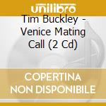 Tim Buckley - Venice Mating Call (2 Cd) cd