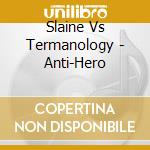 Slaine Vs Termanology - Anti-Hero cd