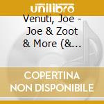 Venuti, Joe - Joe & Zoot & More (& Zoot cd musicale di Venuti, Joe