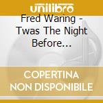 Fred Waring - Twas The Night Before Christmas/Christmas Time cd