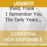 Ifield, Frank - I Remember You The Early Years 1956-1962 cd