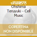 Ohshima Teruyuki - Cell Music cd