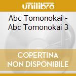 Abc Tomonokai - Abc Tomonokai 3 cd