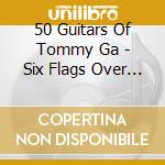 50 Guitars Of Tommy Ga - Six Flags Over Texas & Go Country cd