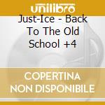 Just-Ice - Back To The Old School +4 cd