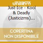 Just-Ice - Kool & Deadly (Justicizms) +2 cd