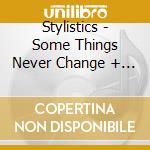 Stylistics - Some Things Never Change + 2 cd