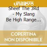 Sheef The 3Rd - My Slang Be High Range Moss Village cd