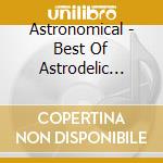 Astronomical - Best Of Astrodelic Mixed By Astronomical (2 Cd) cd