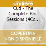 Cud - The Complete Bbc Sessions (4Cd Box Set) cd