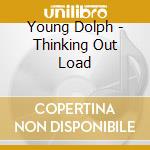 Young Dolph - Thinking Out Load cd
