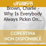 Brown, Charlie - Why Is Everybody Always Pickin On Me cd