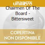 Chairmen Of The Board - Bittersweet cd musicale di Chairmen Of The Board
