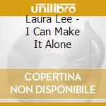 Laura Lee - I Can Make It Alone cd musicale di Laura Lee