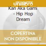 Kan Aka Gami - Hip Hop Dream cd