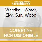 Wareika - Water. Sky. Sun. Wood cd