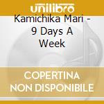 Kamichika Mari - 9 Days A Week cd