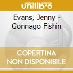 Evans, Jenny - Gonnago Fishin cd
