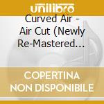 Curved Air - Air Cut (Newly Re-Mastered Official Edition) cd
