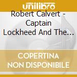 Robert Calvert - Captain Lockheed And The Starfighters cd