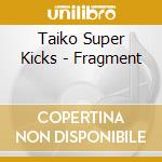 Taiko Super Kicks - Fragment cd