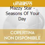 Mazzy Star - Seasons Of Your Day cd