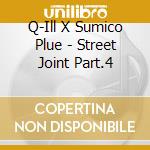 Q-Ill X Sumico Plue - Street Joint Part.4 cd