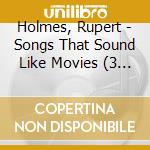 Holmes, Rupert - Songs That Sound Like Movies (3 Cd)