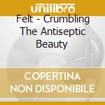 Felt - Crumbling The Antiseptic Beauty cd
