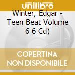 Winter, Edgar - Teen Beat Volume 6 6 Cd) cd