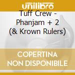 Tuff Crew - Phanjam + 2 (& Krown Rulers) cd musicale di Tuff Crew