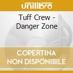 Tuff Crew - Danger Zone cd musicale di Tuff Crew