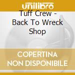Tuff Crew - Back To Wreck Shop cd