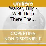 Walker, Billy - Well. Hello There The Country Chart Hits And More 1954-1962 cd