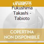 Fukushima Takashi - Tabioto cd