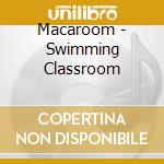 Macaroom - Swimming Classroom cd