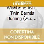 Wishbone Ash - Twin Barrels Burning (2Cd Remastered & Expanded Edition) cd